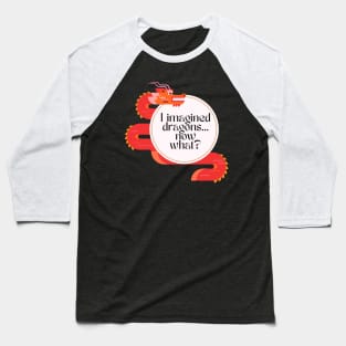 I Imagined Dragons - Funny Baseball T-Shirt